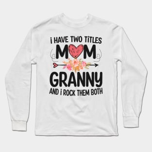 granny - i have two titles mom and granny Long Sleeve T-Shirt